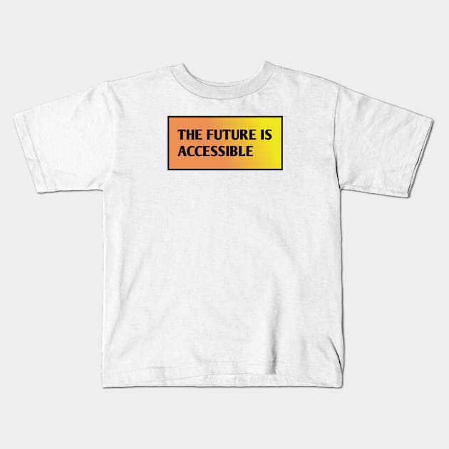 The Future Is Accessible Kids T-Shirt by BlackMeme94